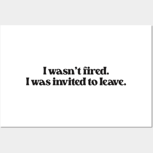 I Wasn't Fired I Was Invited To Leave- Funny Work Quote 2.0 Posters and Art